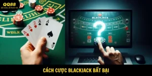 cách cược blackjack bất bại