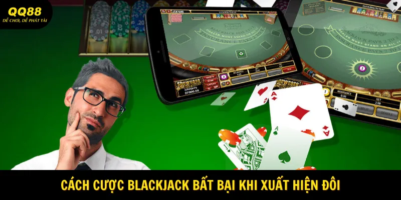 Cách cược Blackjack bất bại khi xuất hiện đôi