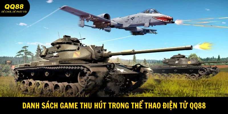 Danh sách game thu hút trong thể thao điện tử QQ88