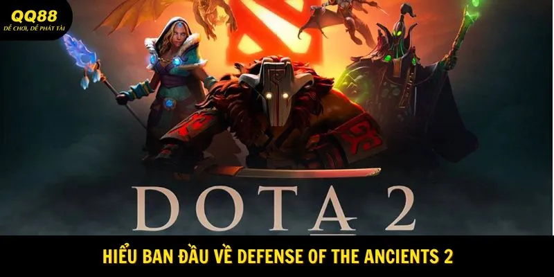 Dota 2 - Siêu Phẩm Thể Thao Ảo Không Thể Bỏ Lỡ Tại QQ88 1 Hiểu ban đầu về Defense of the Ancients 2