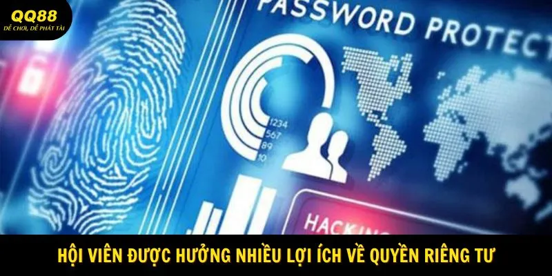 Quyền Riêng Tư QQ88 Cực Có Lợi Cho Hội Viên 2 Hội viên được hưởng nhiều lợi ích về quyền riêng tư