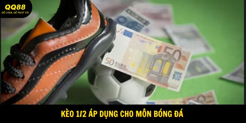 Kèo ½ là loại kèo hot áp dụng cho cửa bóng đá 