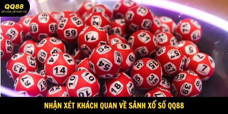 Nhận xét khách quan về sảnh xổ số QQ88